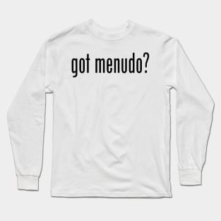 Got Menudo? Filipino Food Humor Design by AiReal Apparel Long Sleeve T-Shirt